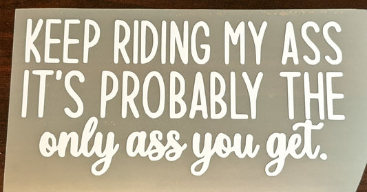 Keep riding my a** Decal
